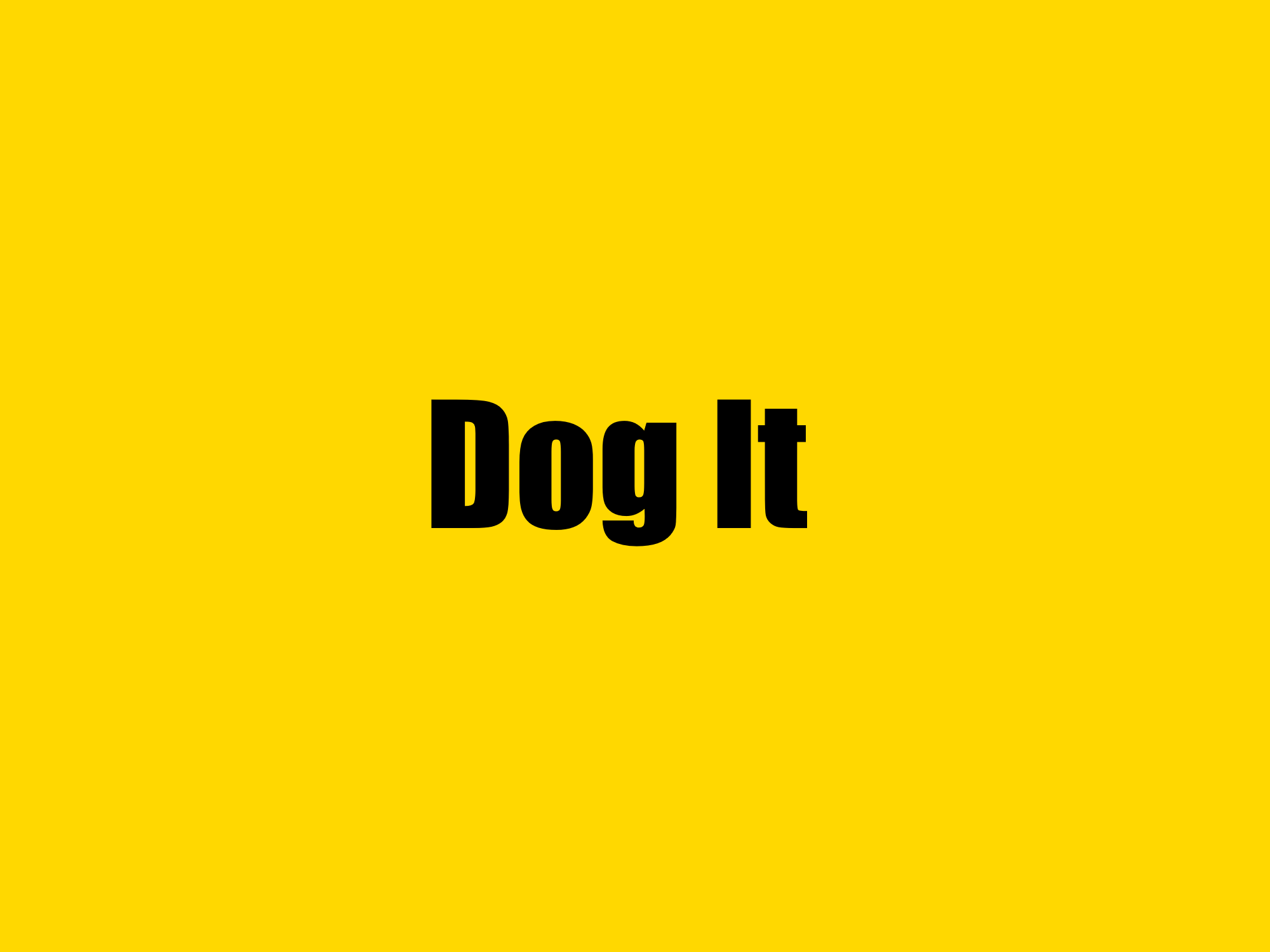 Dog It